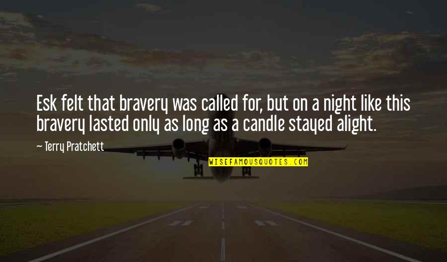 A Night Quotes By Terry Pratchett: Esk felt that bravery was called for, but
