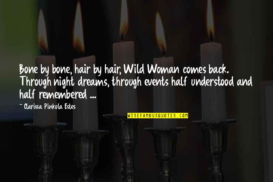 A Night To Be Remembered Quotes By Clarissa Pinkola Estes: Bone by bone, hair by hair, Wild Woman