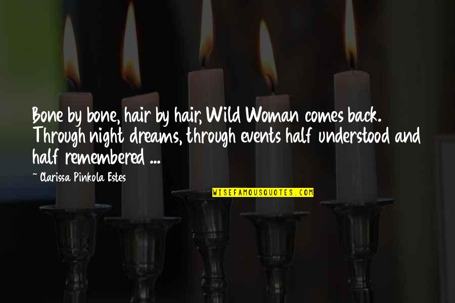 A Night To Be Remembered Quotes By Clarissa Pinkola Estes: Bone by bone, hair by hair, Wild Woman A Night To Be Remembered Quotes By Clarissa Pinkola Estes: Bone by bone, hair by hair, Wild Woman