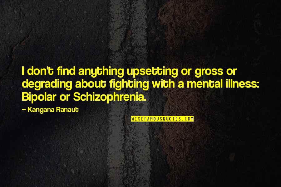 A Night To Be Remembered Quotes By Kangana Ranaut: I don't find anything upsetting or gross or A Night To Be Remembered Quotes By Kangana Ranaut: I don't find anything upsetting or gross or