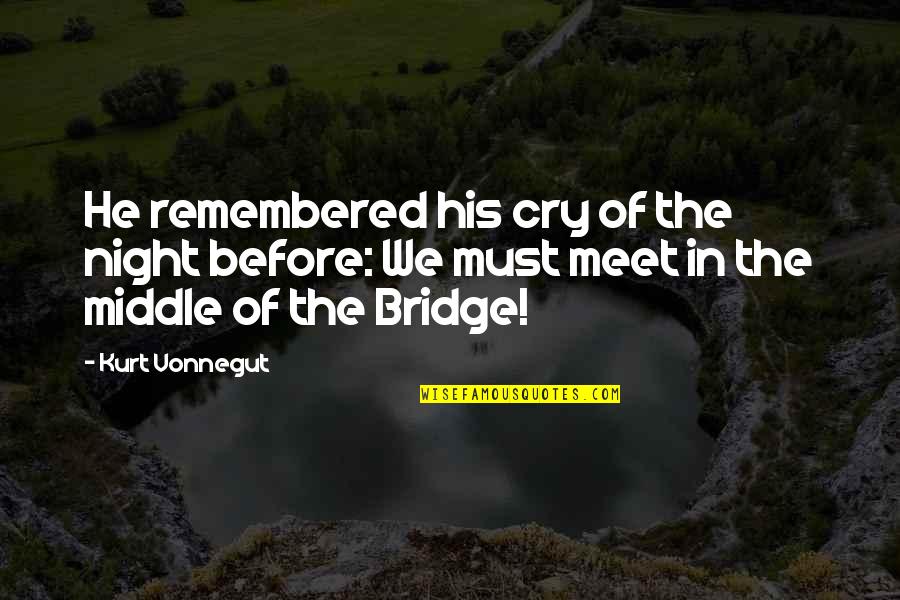 A Night To Be Remembered Quotes By Kurt Vonnegut: He remembered his cry of the night before: