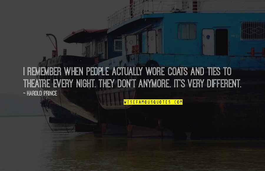 A Night To Remember Quotes By Harold Prince: I remember when people actually wore coats and A Night To Remember Quotes By Harold Prince: I remember when people actually wore coats and