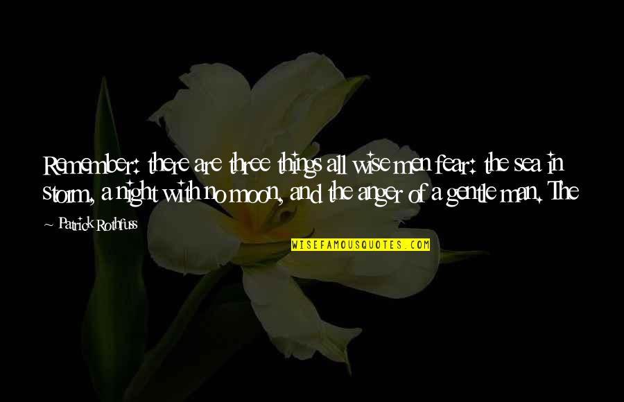 A Night To Remember Quotes By Patrick Rothfuss: Remember: there are three things all wise men A Night To Remember Quotes By Patrick Rothfuss: Remember: there are three things all wise men