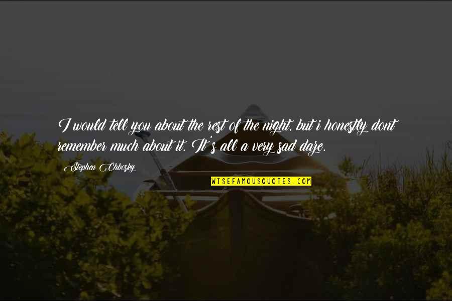 A Night To Remember Quotes By Stephen Chbosky: I would tell you about the rest of A Night To Remember Quotes By Stephen Chbosky: I would tell you about the rest of