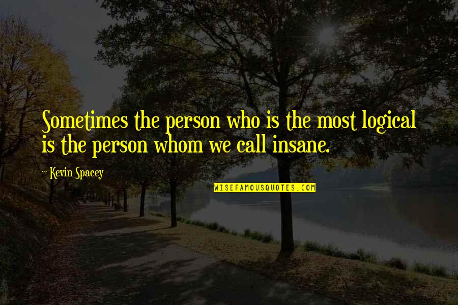 A Night To Remember With Friends Quotes By Kevin Spacey: Sometimes the person who is the most logical