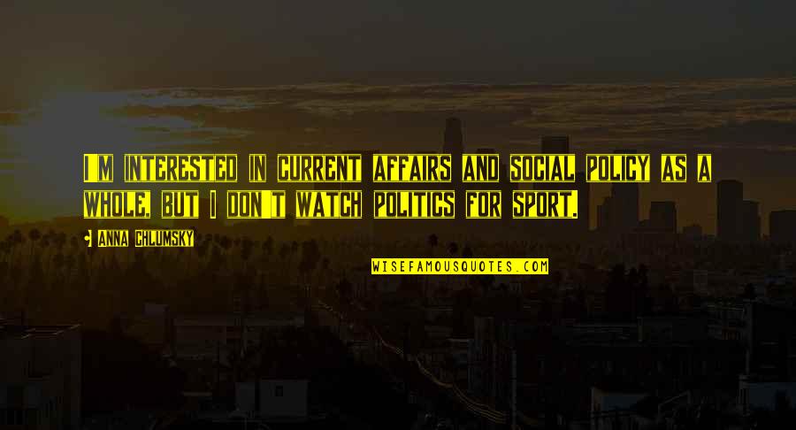 A Night To Surrender Quotes By Anna Chlumsky: I'm interested in current affairs and social policy A Night To Surrender Quotes By Anna Chlumsky: I'm interested in current affairs and social policy