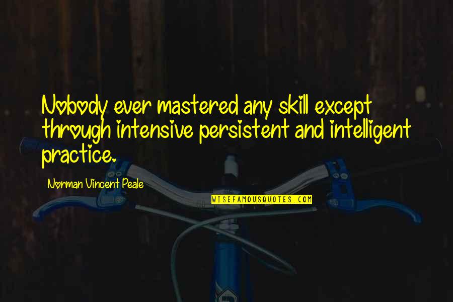 A Night To Surrender Quotes By Norman Vincent Peale: Nobody ever mastered any skill except through intensive A Night To Surrender Quotes By Norman Vincent Peale: Nobody ever mastered any skill except through intensive