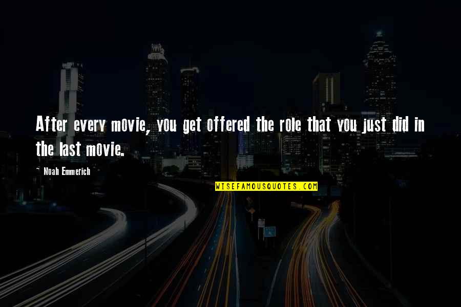 A Nightmare Funny Quotes By Noah Emmerich: After every movie, you get offered the role