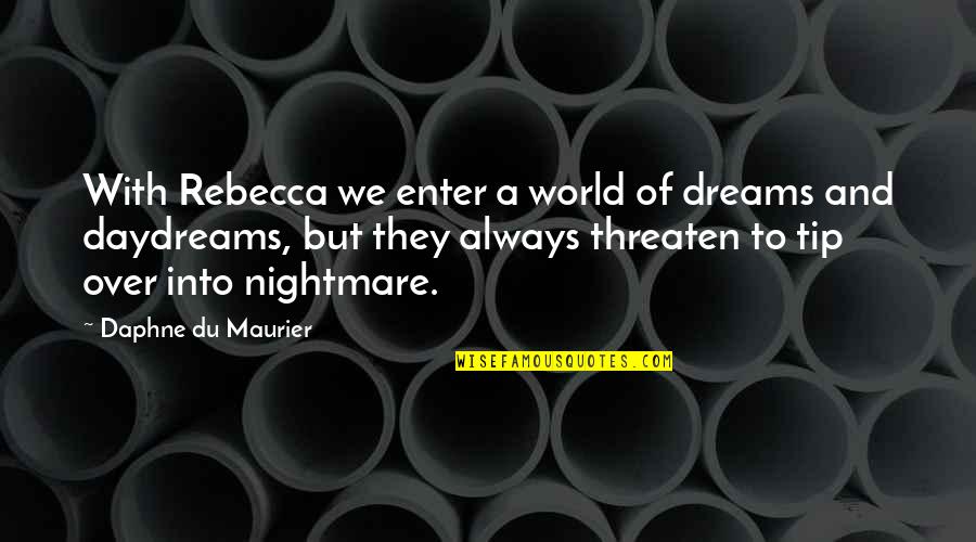 A Nightmare Quotes By Daphne Du Maurier: With Rebecca we enter a world of dreams