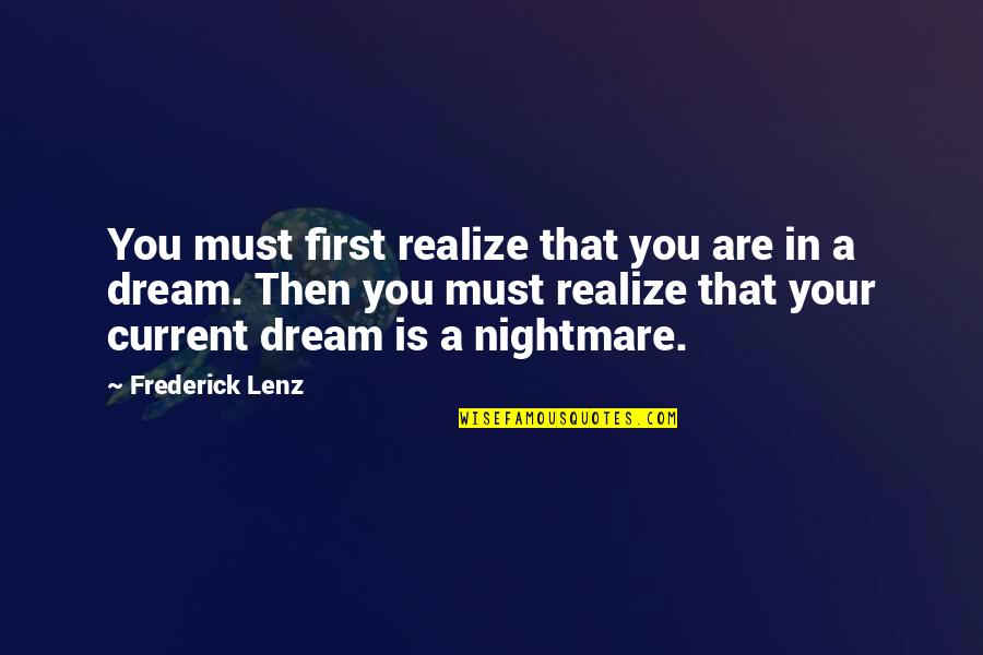 A Nightmare Quotes By Frederick Lenz: You must first realize that you are in