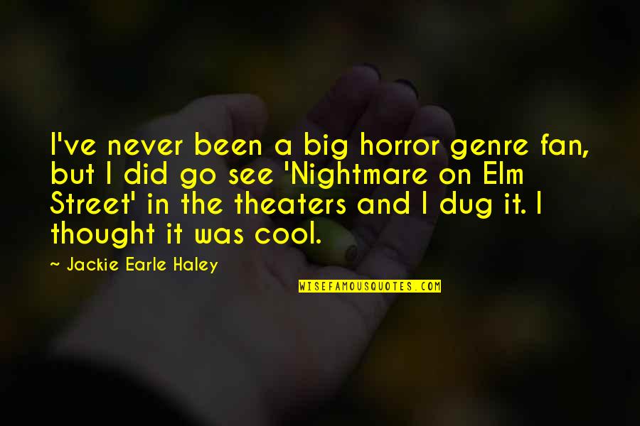 A Nightmare Quotes By Jackie Earle Haley: I've never been a big horror genre fan,