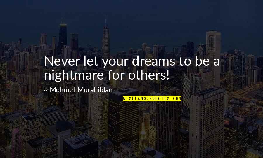 A Nightmare Quotes By Mehmet Murat Ildan: Never let your dreams to be a nightmare