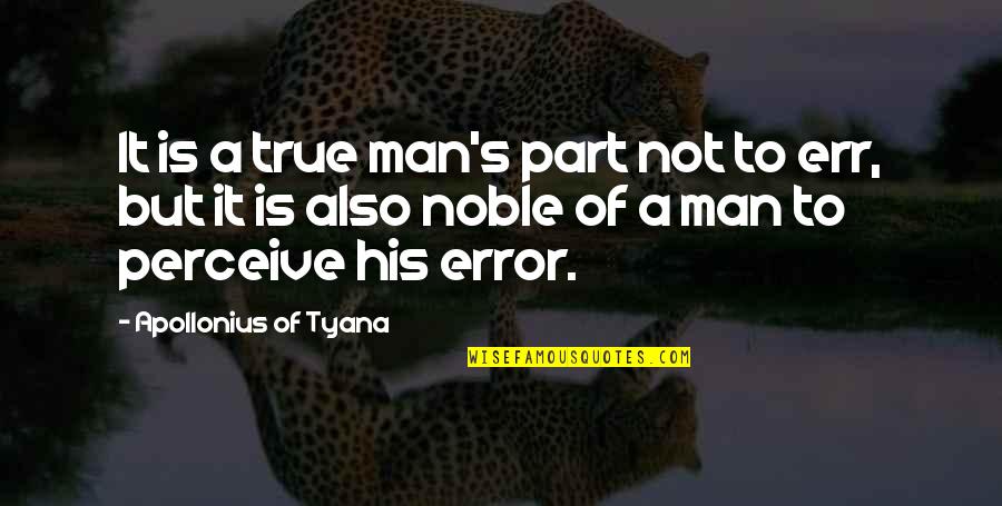 A Noble Man Quotes By Apollonius Of Tyana: It is a true man's part not to