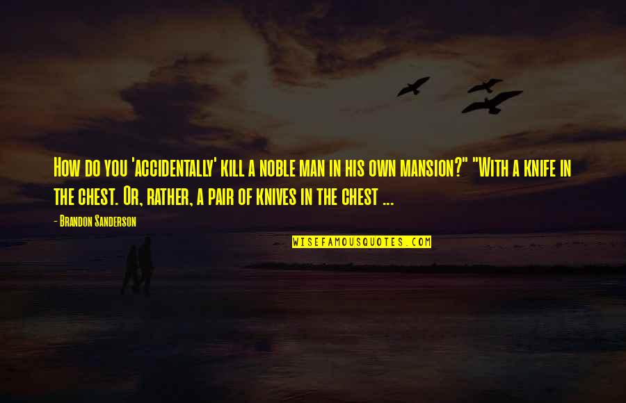 A Noble Man Quotes By Brandon Sanderson: How do you 'accidentally' kill a noble man