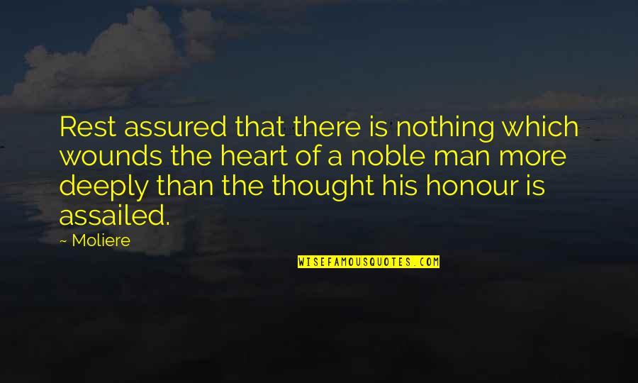 A Noble Man Quotes By Moliere: Rest assured that there is nothing which wounds