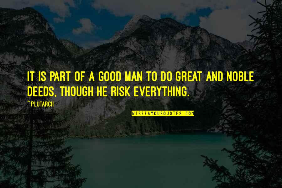 A Noble Man Quotes By Plutarch: It is part of a good man to