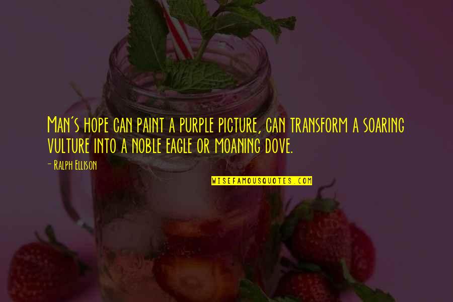 A Noble Man Quotes By Ralph Ellison: Man's hope can paint a purple picture, can A Noble Man Quotes By Ralph Ellison: Man's hope can paint a purple picture, can