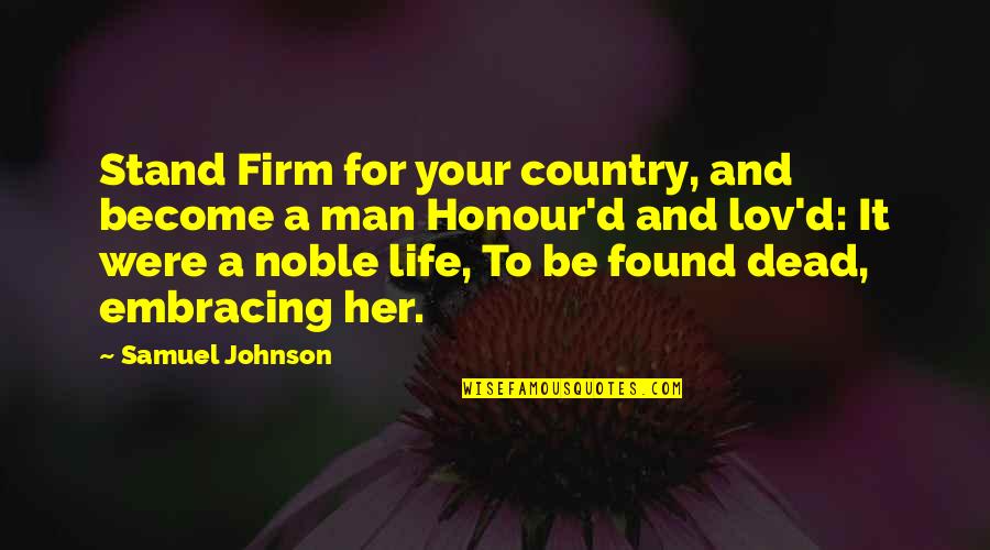 A Noble Man Quotes By Samuel Johnson: Stand Firm for your country, and become a
