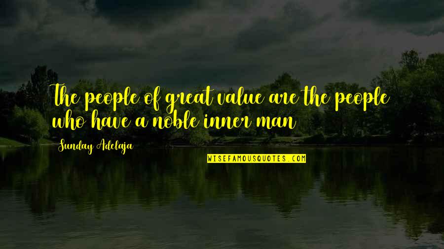 A Noble Man Quotes By Sunday Adelaja: The people of great value are the people