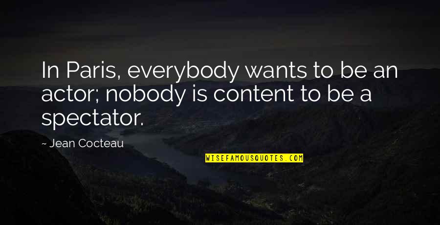 A Nobody Quotes By Jean Cocteau: In Paris, everybody wants to be an actor;