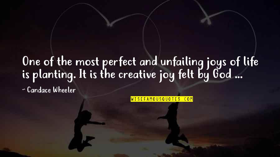 A Non Perfect Life Quotes By Candace Wheeler: One of the most perfect and unfailing joys