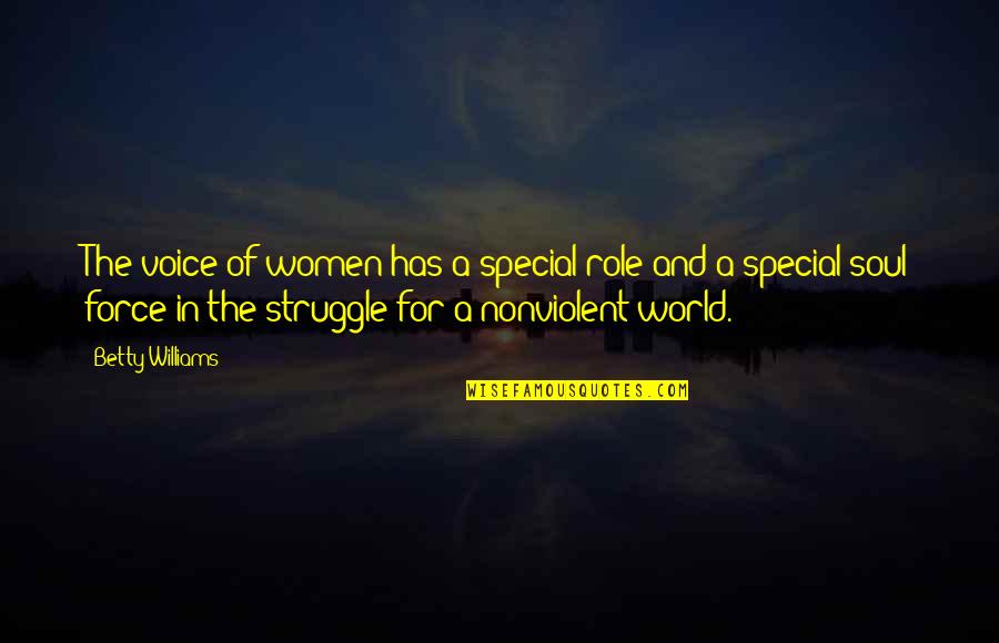 A Nonviolent World Quotes By Betty Williams: The voice of women has a special role