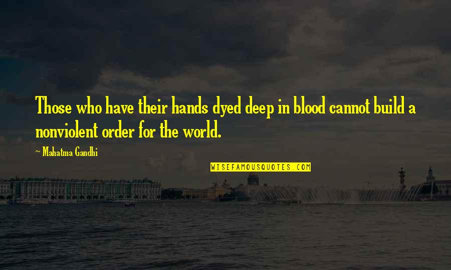 A Nonviolent World Quotes By Mahatma Gandhi: Those who have their hands dyed deep in