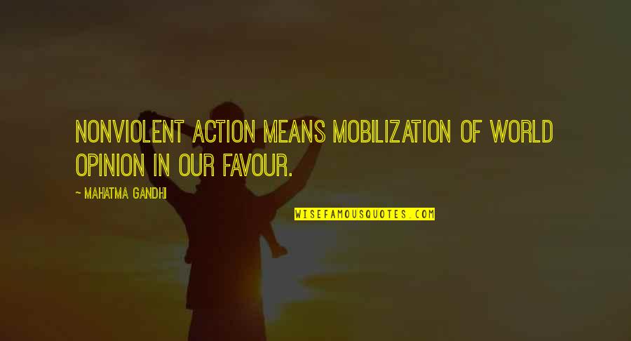 A Nonviolent World Quotes By Mahatma Gandhi: Nonviolent action means mobilization of world opinion in
