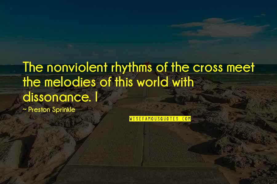A Nonviolent World Quotes By Preston Sprinkle: The nonviolent rhythms of the cross meet the