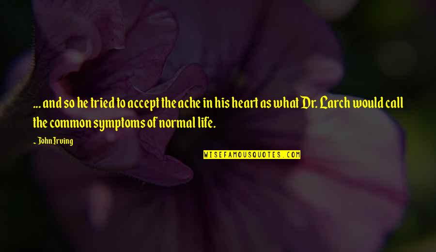 A Normal Heart Quotes By John Irving: ... and so he tried to accept the