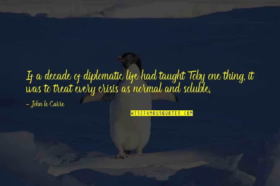 A Normal Life Quotes By John Le Carre: If a decade of diplomatic life had taught A Normal Life Quotes By John Le Carre: If a decade of diplomatic life had taught