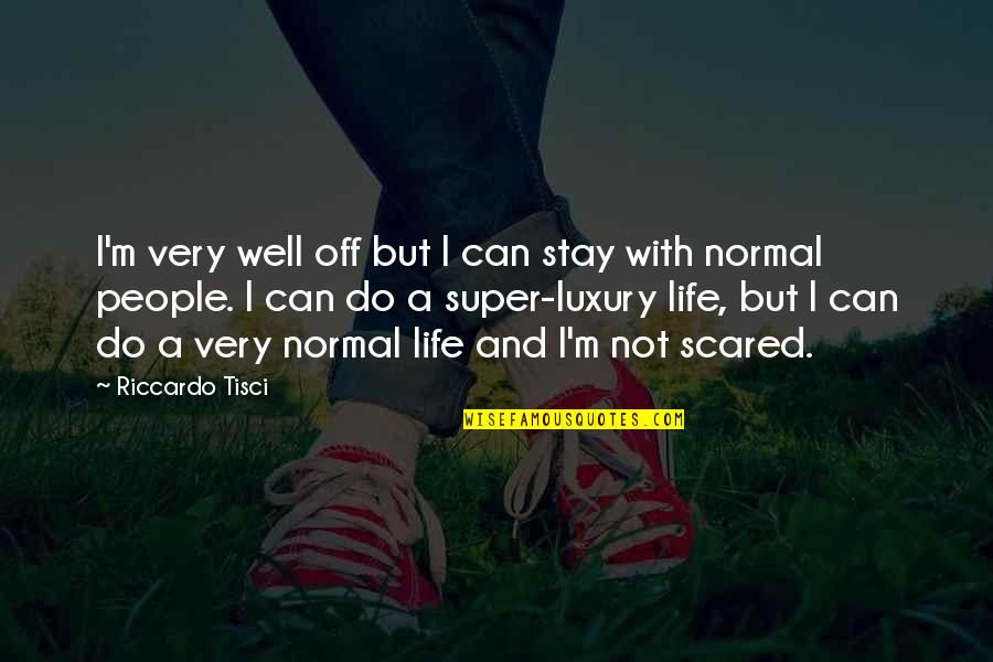 A Normal Life Quotes By Riccardo Tisci: I'm very well off but I can stay A Normal Life Quotes By Riccardo Tisci: I'm very well off but I can stay