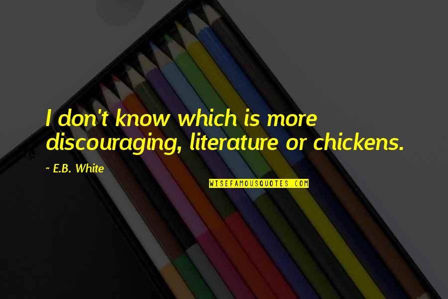 A Northern Light Quotes By E.B. White: I don't know which is more discouraging, literature A Northern Light Quotes By E.B. White: I don't know which is more discouraging, literature