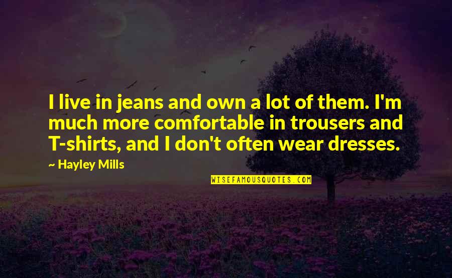 A Northern Light Quotes By Hayley Mills: I live in jeans and own a lot