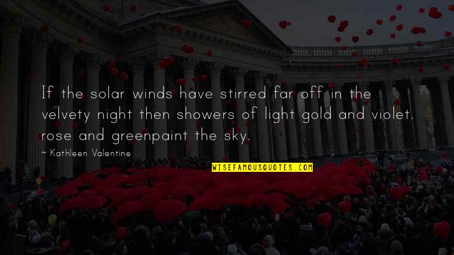 A Northern Light Quotes By Kathleen Valentine: If the solar winds have stirred far off A Northern Light Quotes By Kathleen Valentine: If the solar winds have stirred far off