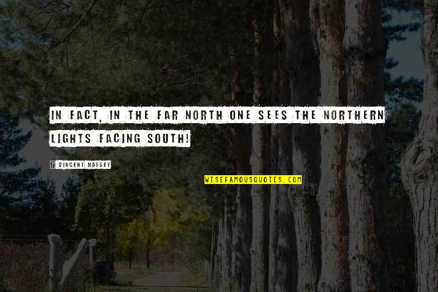 A Northern Light Quotes By Vincent Massey: In fact, in the far North one sees