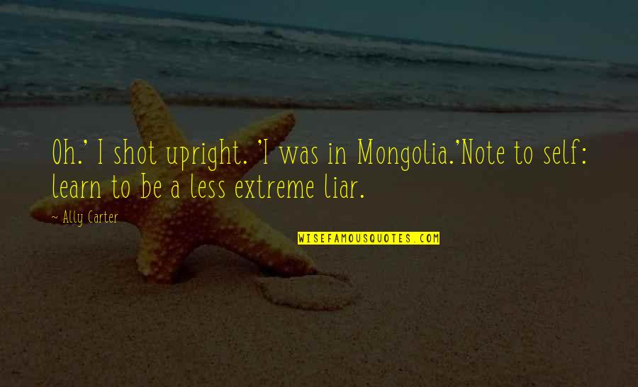 A Note To Self Quotes By Ally Carter: Oh.' I shot upright. 'I was in Mongolia.'Note