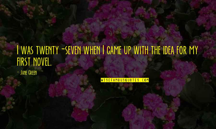 A Novel Idea Quotes By Jane Green: I was twenty-seven when I came up with