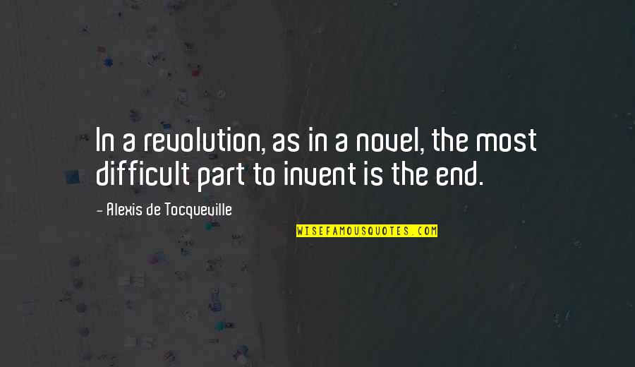 A Novel In Quotes By Alexis De Tocqueville: In a revolution, as in a novel, the