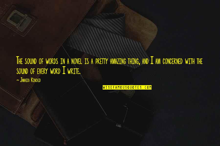 A Novel In Quotes By Jamaica Kincaid: The sound of words in a novel is A Novel In Quotes By Jamaica Kincaid: The sound of words in a novel is