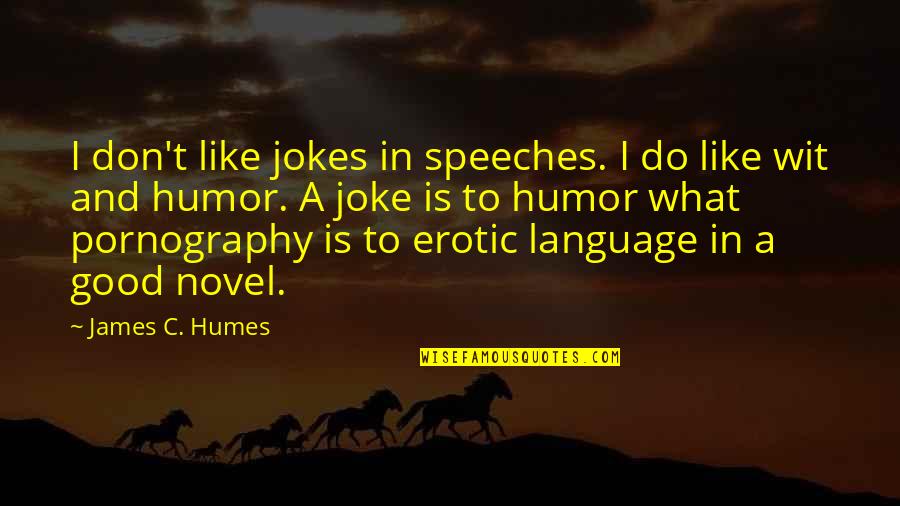 A Novel In Quotes By James C. Humes: I don't like jokes in speeches. I do