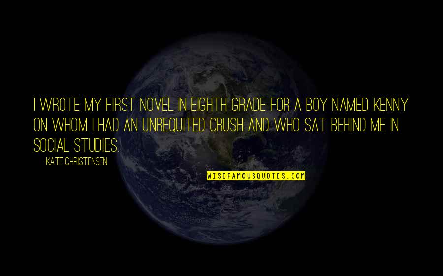 A Novel In Quotes By Kate Christensen: I wrote my first novel in eighth grade A Novel In Quotes By Kate Christensen: I wrote my first novel in eighth grade