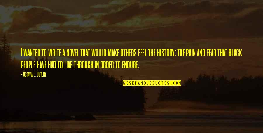 A Novel In Quotes By Octavia E. Butler: I wanted to write a novel that would