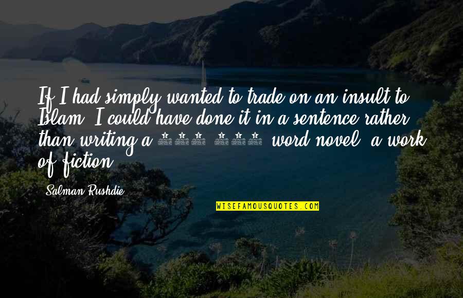 A Novel In Quotes By Salman Rushdie: If I had simply wanted to trade on