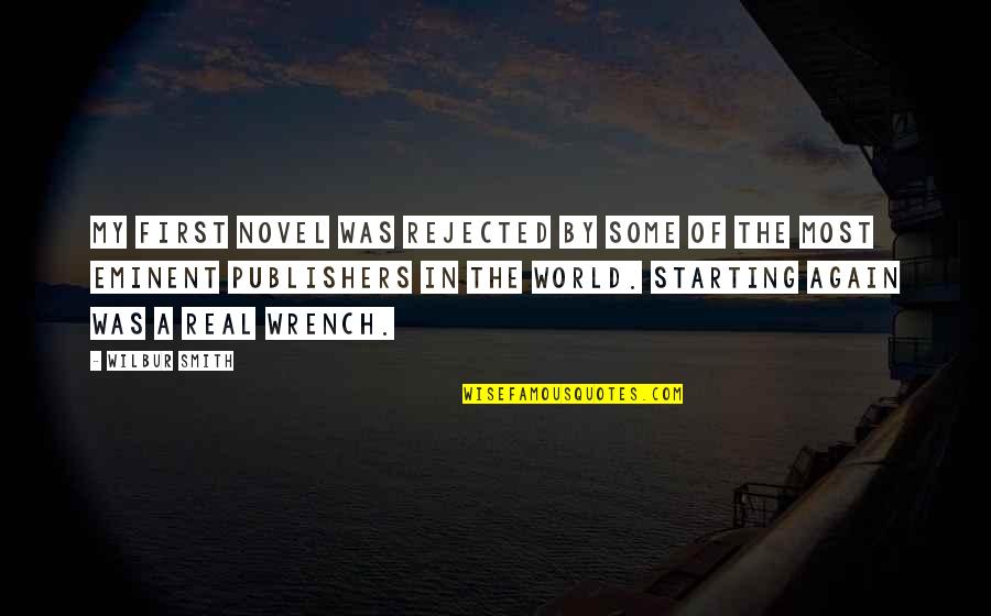 A Novel In Quotes By Wilbur Smith: My first novel was rejected by some of A Novel In Quotes By Wilbur Smith: My first novel was rejected by some of