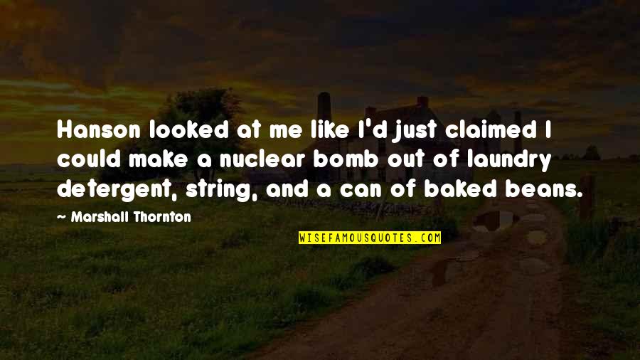 A Nuclear Bomb Quotes By Marshall Thornton: Hanson looked at me like I'd just claimed