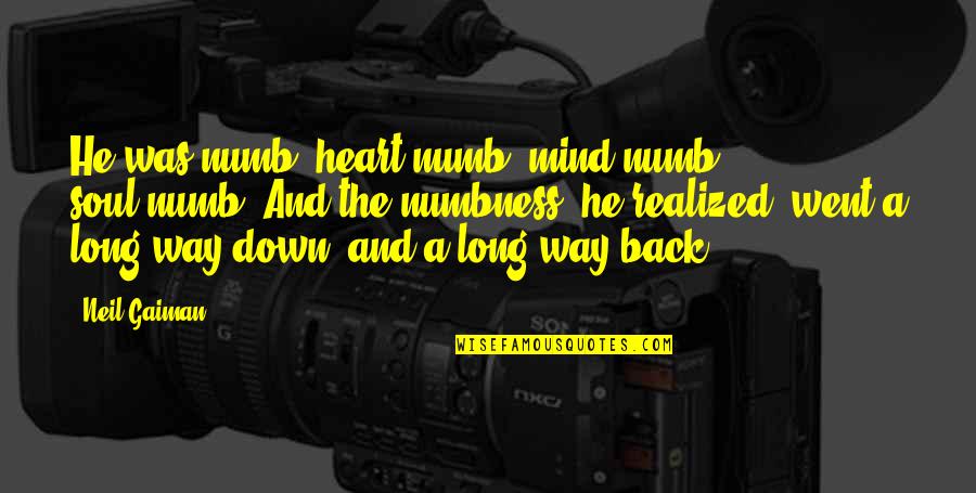 A Numb Heart Quotes By Neil Gaiman: He was numb: heart-numb, mind-numb, soul-numb. And the A Numb Heart Quotes By Neil Gaiman: He was numb: heart-numb, mind-numb, soul-numb. And the
