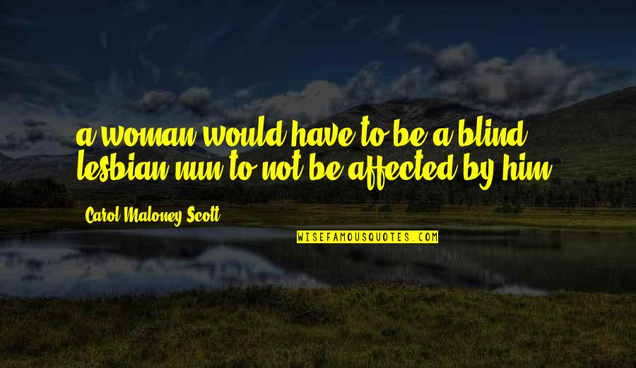 A Nun Quotes By Carol Maloney Scott: a woman would have to be a blind