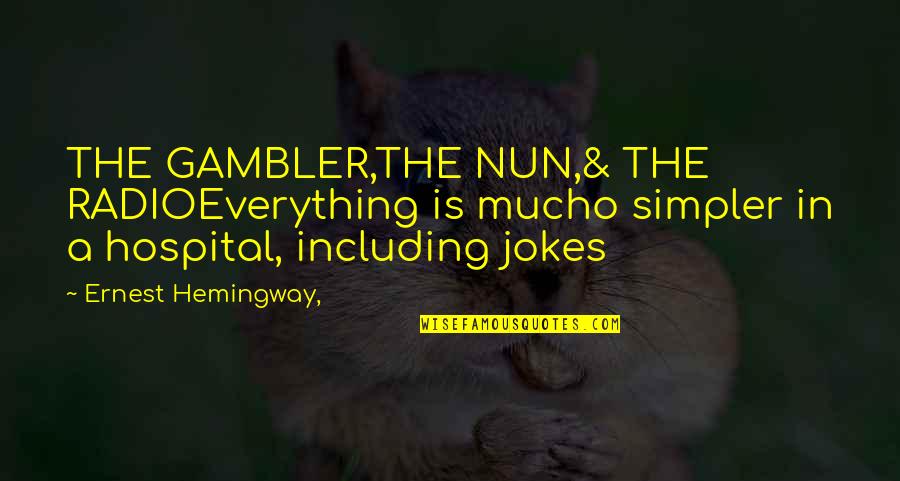 A Nun Quotes By Ernest Hemingway,: THE GAMBLER,THE NUN,& THE RADIOEverything is mucho simpler