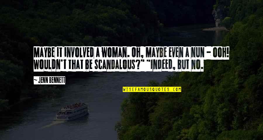 A Nun Quotes By Jenn Bennett: Maybe it involved a woman. Oh, maybe even